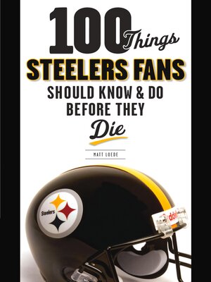 cover image of 100 Things Steelers Fans Should Know & Do Before They Die